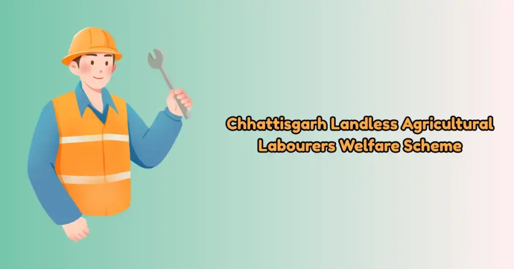 Chhattisgarh Landless Agricultural Labourers Welfare Scheme